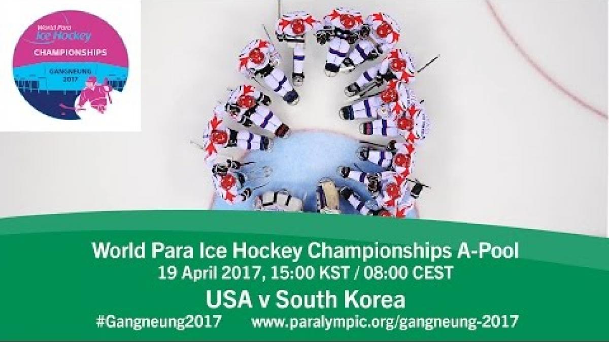 USA v South Korea | Prelim | 2017 World Para Ice Hockey Championships A-Pool, Gangneung