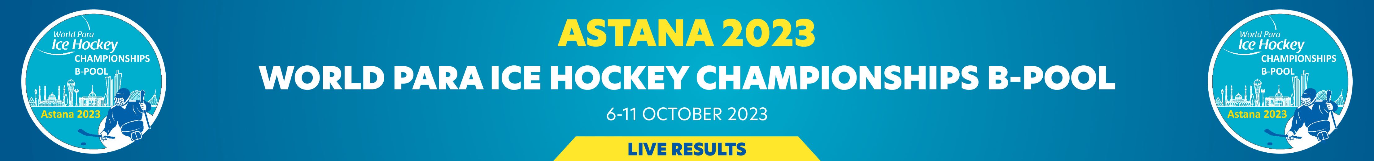 A banner of the Astana 2023 World Para Ice Hockey Championships B-Pool Information Live Results