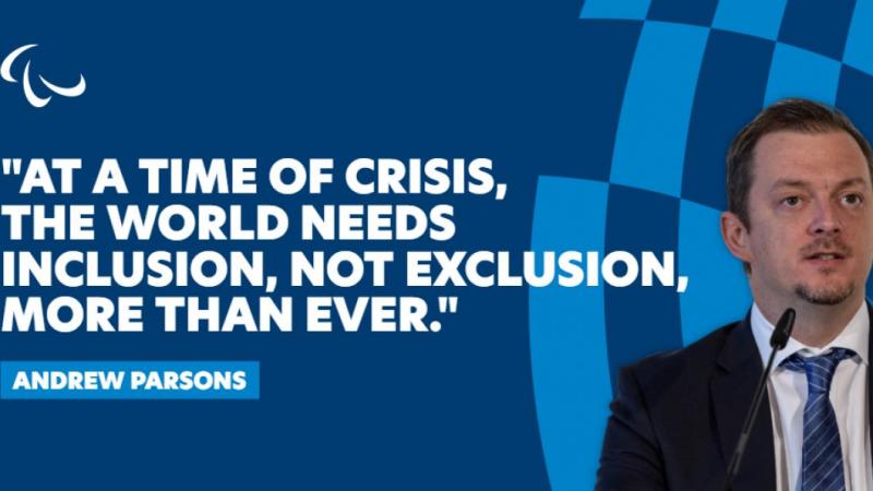 Quote graphic of IPC President Andrew Parsons that reads: At a time of crisis, the world needs inclusion, not exclusion, more than ever