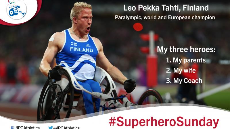Finland’s world, Paralympic and European 100m T54 champion Leo-Pekka Tahti, gives an insight into his three heroes.