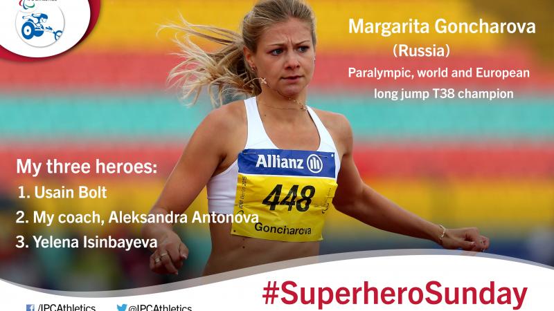 Russia’s world, Paralympic and European long jump T38 champion Margarita Goncharova, gives an insight into her three heroes.