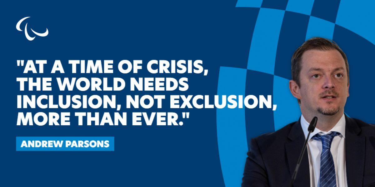 Quote graphic of IPC President Andrew Parsons that reads: At a time of crisis, the world needs inclusion, not exclusion, more than ever