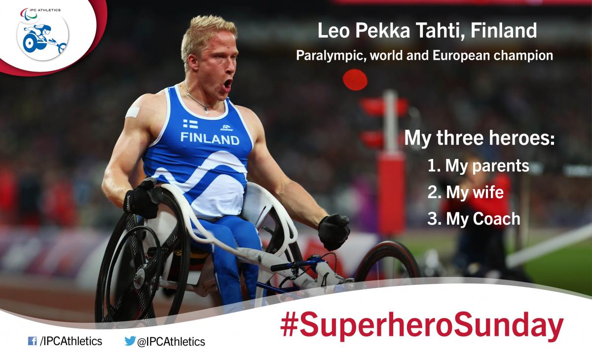 Finland’s world, Paralympic and European 100m T54 champion Leo-Pekka Tahti, gives an insight into his three heroes.