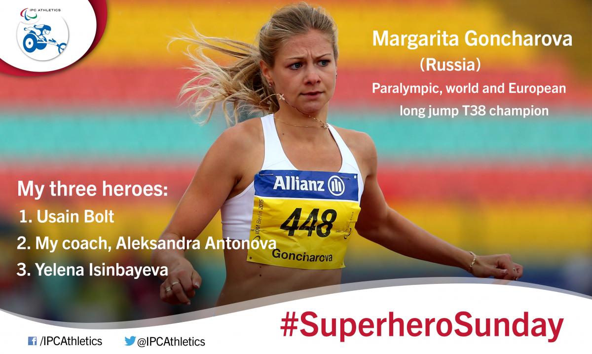 #SuperheroSunday: Margarita Goncharova Russia’s world, Paralympic and European long jump T38 champion Margarita Goncharova, gives an insight into her three heroes.