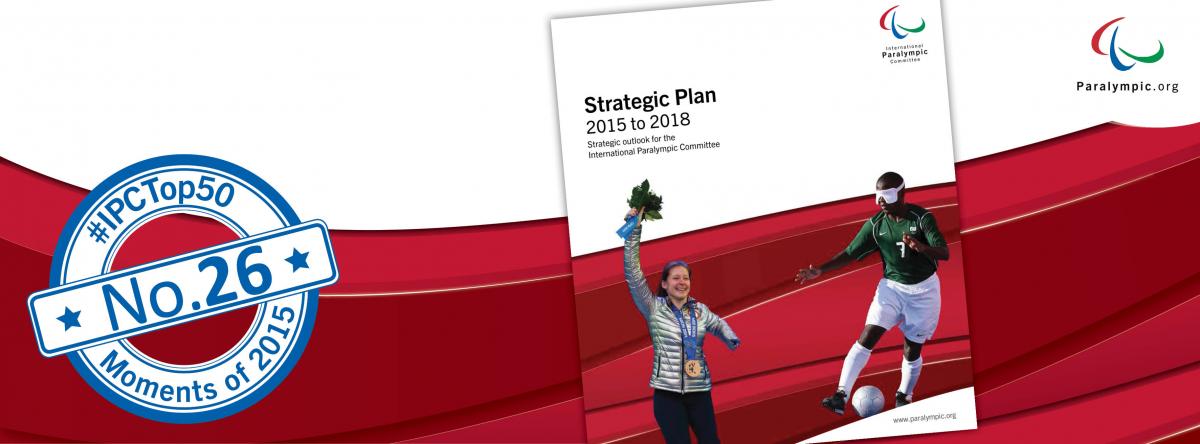 Top 50 moments 2015 - No. 26 IPC releases new four year Strategic Plan Top 50 moments 2015 - No. 26 IPC releases new four year Strategic Plan