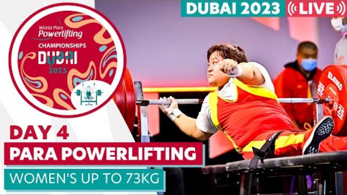 Dubai 2023 Para Powerlifting World Championships | Day 4 | Women's Up to 73kg 