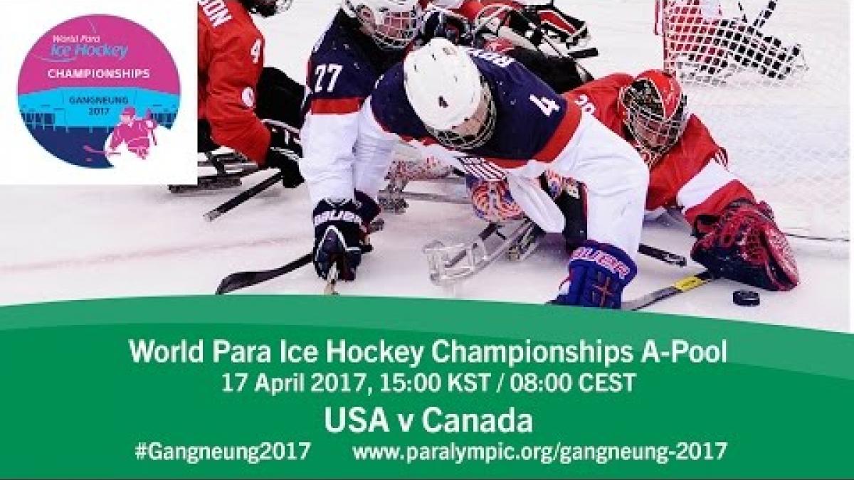 USA v Canada | Prelim | 2017 World Para Ice Hockey Championships A-Pool, Gangneung