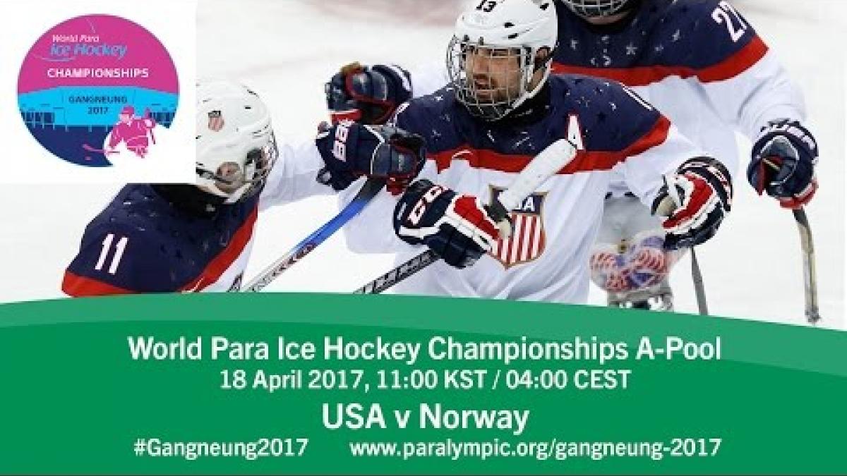 USA v Norway | Prelim | 2017 World Para Ice Hockey Championships A-Pool, Gangneung
