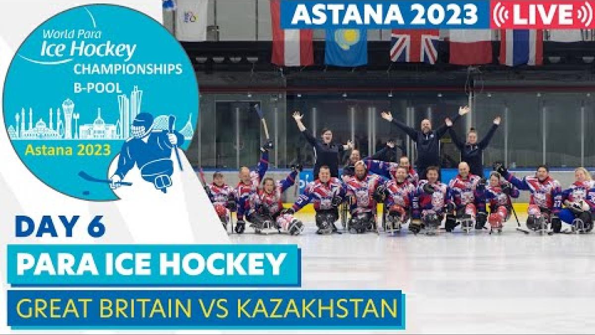 Live streaming of the game Great Britain v Kazakhstan at the Astana 2023 World Para Ice Hockey Championships B-Pool