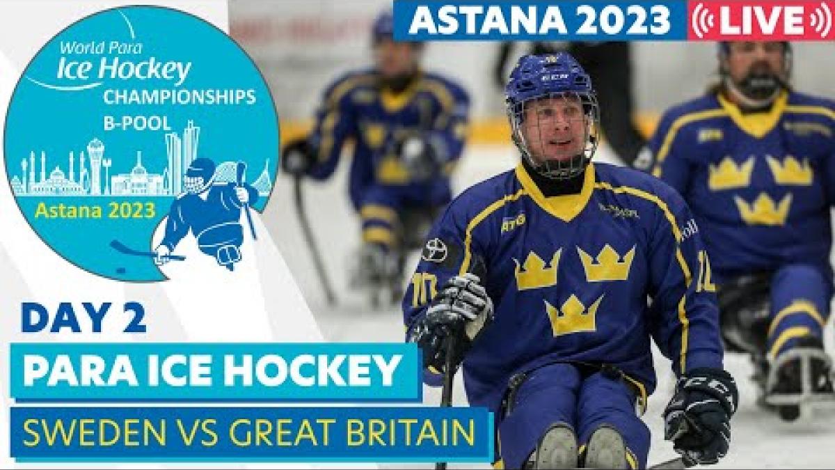 Day 2 | SWE VS GBR | Astana 2023 World Para Ice Hockey Championships B-pool