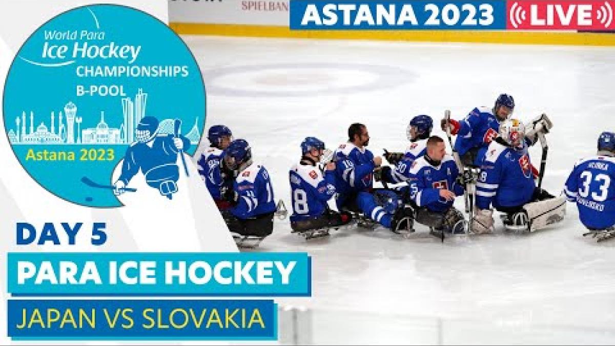 Day 5 | JPN VS SVK | Astana 2023 World Para Ice Hockey Championships B-pool