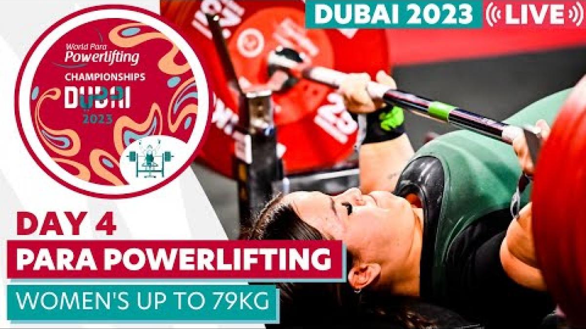 Dubai 2023 Para Powerlifting World Championships | Day 4 | Women's Up to 79kg 