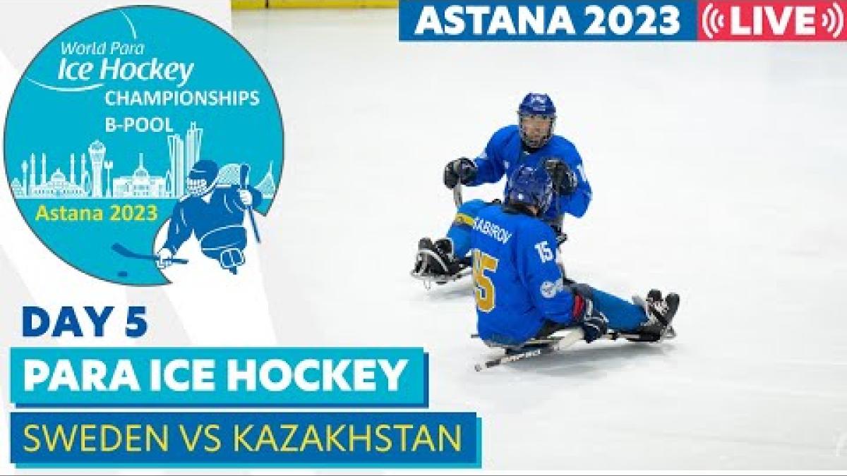 Day 5 | SWE VS KAZ | Astana 2023 World Para Ice Hockey Championships B-pool