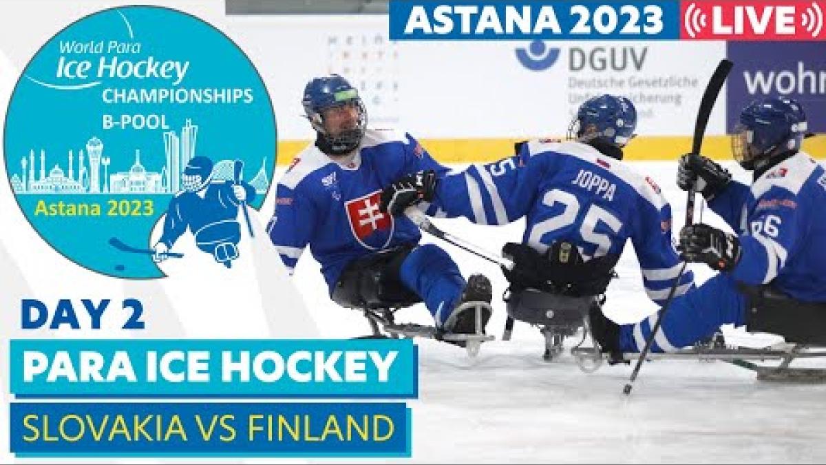 Day 2 | SVK VS FIN | Astana 2023 World Para Ice Hockey Championships B-pool
