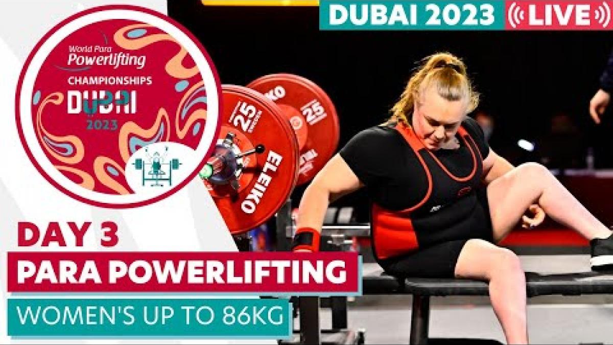 Dubai 2023 Para Powerlifting World Championships | Day 3 | Women's Up to 86kg