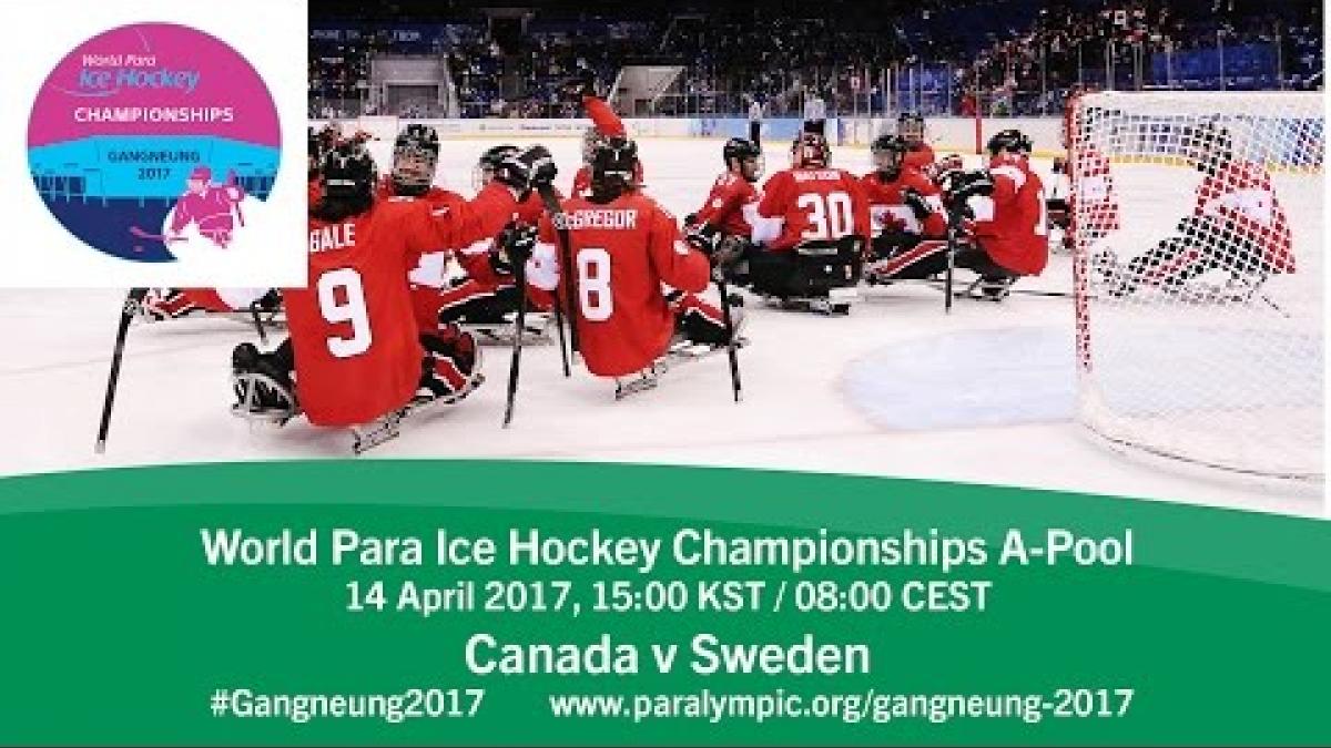 Canada v Sweden | Prelim | 2017 World Para Ice Hockey Championships A-Pool, Gangneung