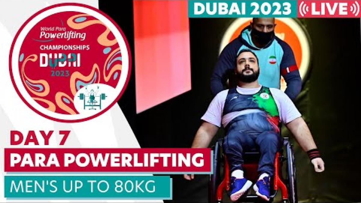 Dubai 2023 Para Powerlifting World Championships | Day 7 | Men's Up to 80kg