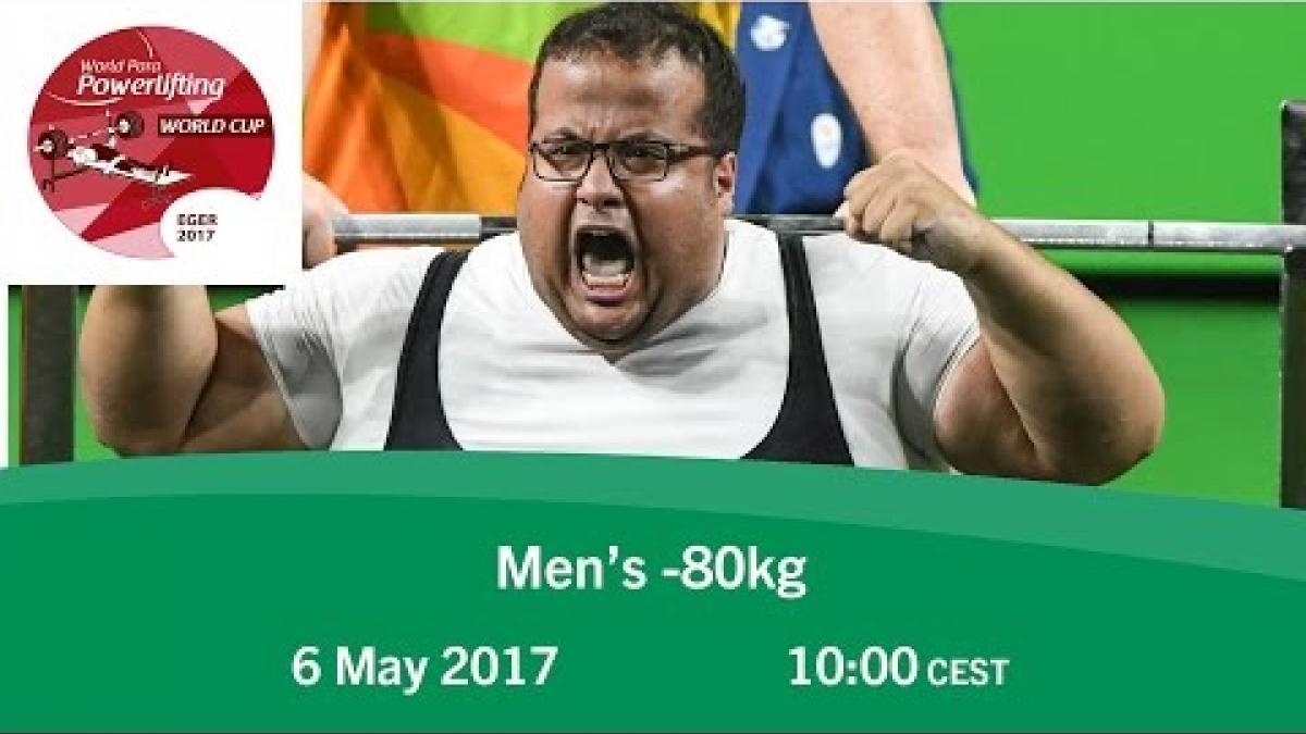 Men's -80kg | 2017 World Para Powerlifting World Cup | Eger