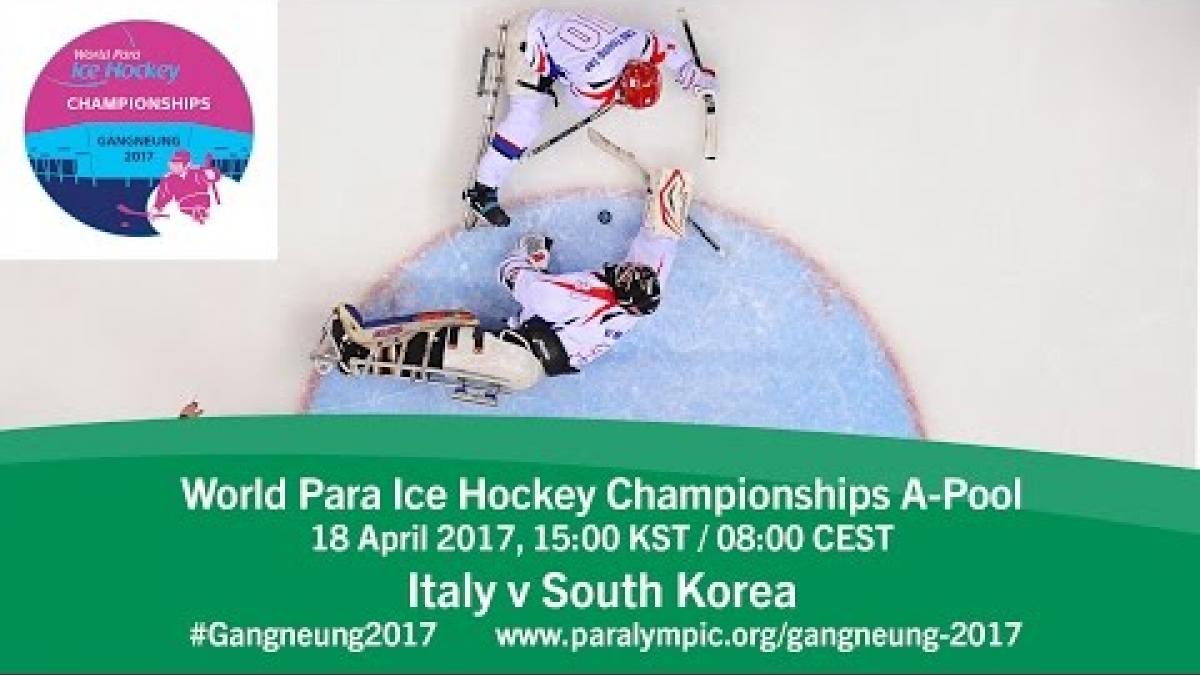 Italy v South Korea | Prelim | 2017 World Para Ice Hockey Championships A-Pool, Gangneung