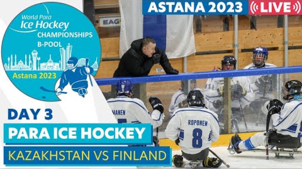 Day 3 | KAZ VS FIN | Astana 2023 World Para Ice Hockey Championships B-pool