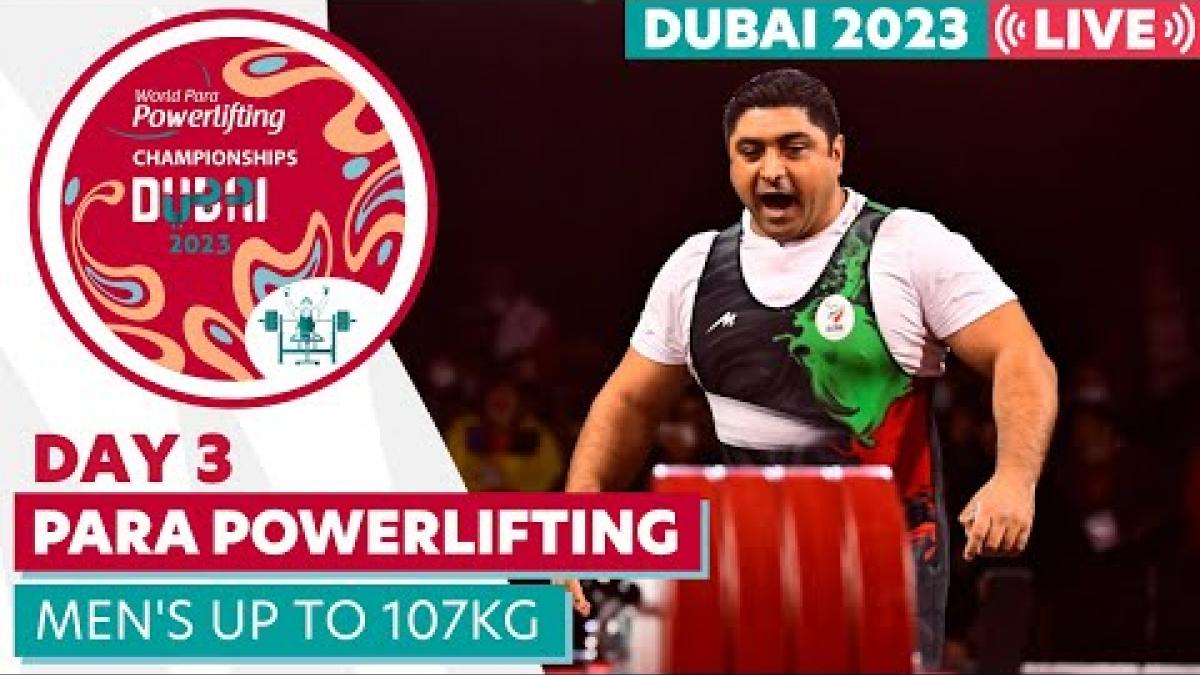 Dubai 2023 Para Powerlifting World Championships | Day 3 | Men's Up to 107kg