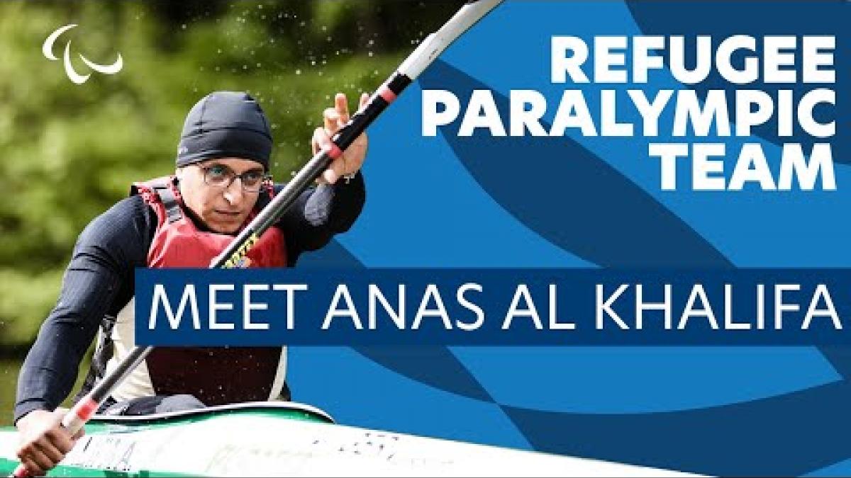 Video Thumbnail about Para canoe athlete Anas Al Khalifa and text, "Refugee Paralmypic Team".