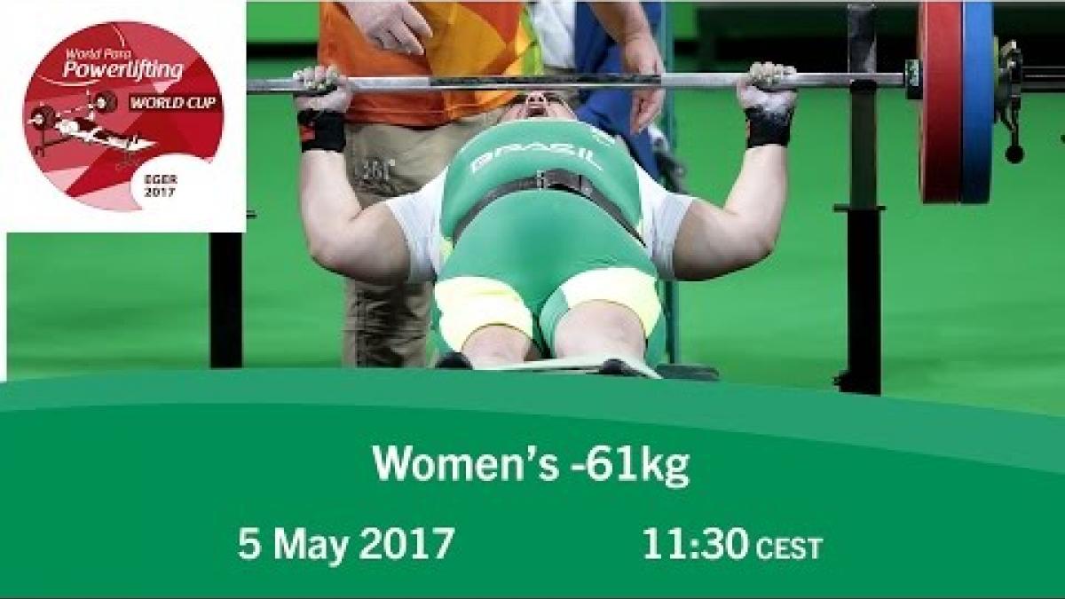Women's -61kg | 2017 World Para Powerlifting World Cup | Eger
