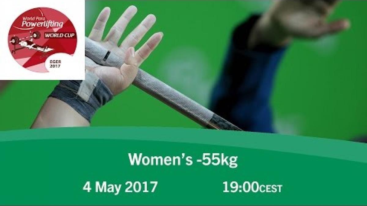 Women's -55kg | 2017 World Para Powerlifting World Cup | Eger