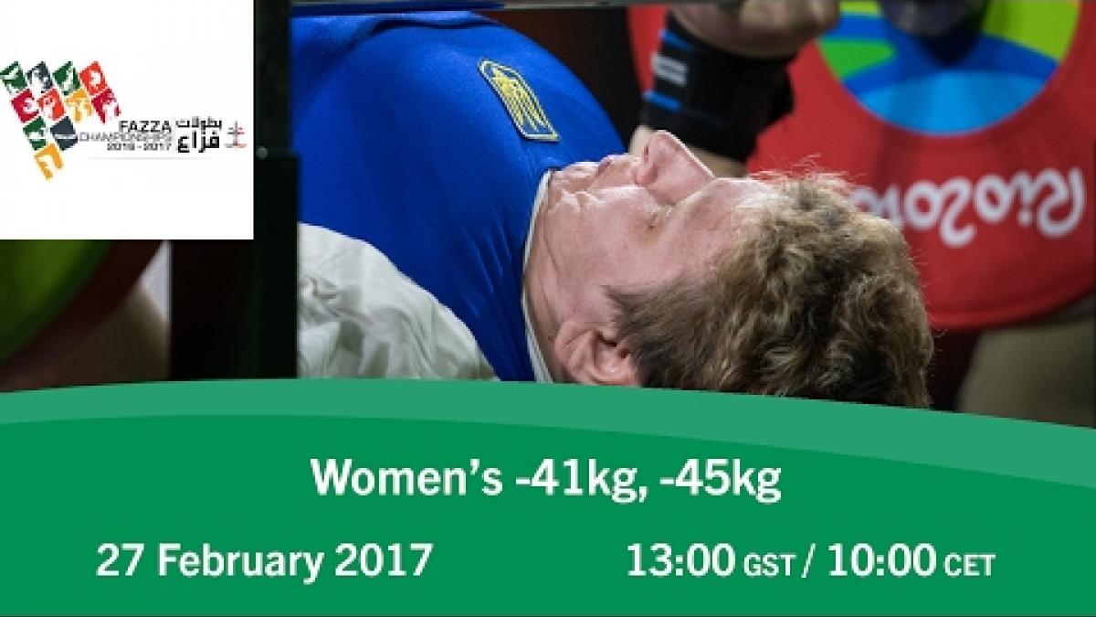 Women’s -41kg, -45kg | FAZZA World Para Powerlifting World Cup