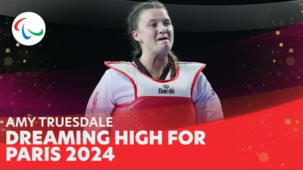Amy Truesdale: UK's Para Taekwondo Star is Dreaming High for Paris 2024