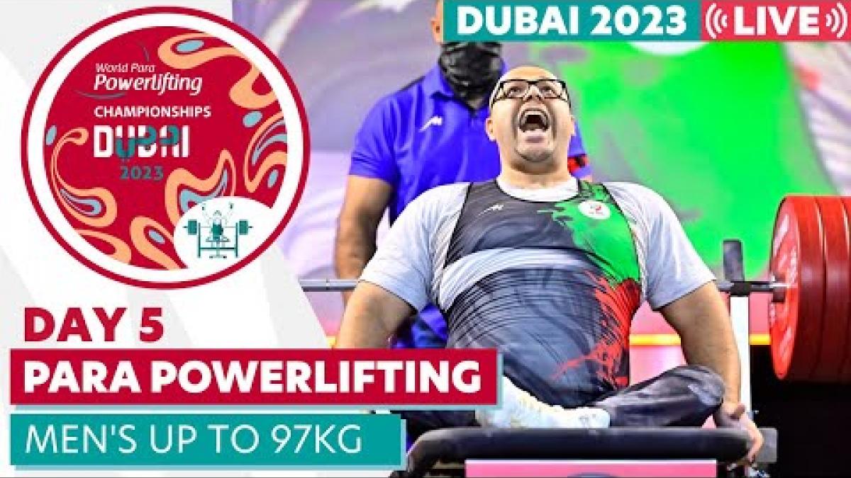 Dubai 2023 Para Powerlifting World Championships | Day 5 | Men's Up to 97kg 